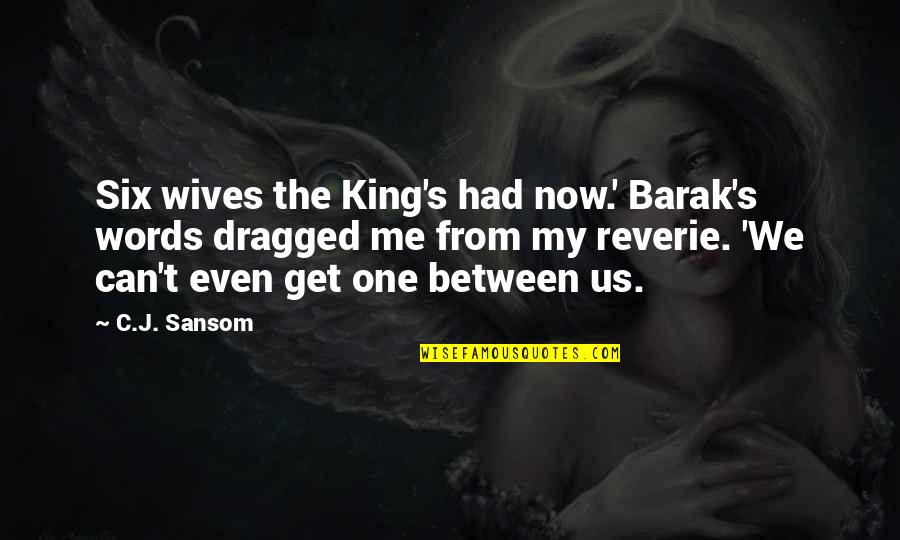 Words Can Even Quotes By C.J. Sansom: Six wives the King's had now.' Barak's words