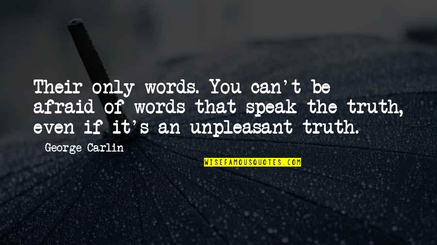 Words Can Even Quotes By George Carlin: Their only words. You can't be afraid of
