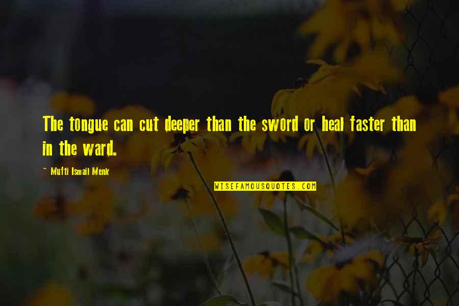 Words Can Heal Quotes By Mufti Ismail Menk: The tongue can cut deeper than the sword