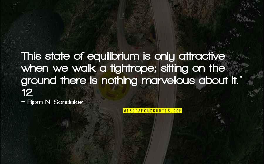 Words Can Hurt Quotes By Bjorn N. Sandaker: This state of equilibrium is only attractive when