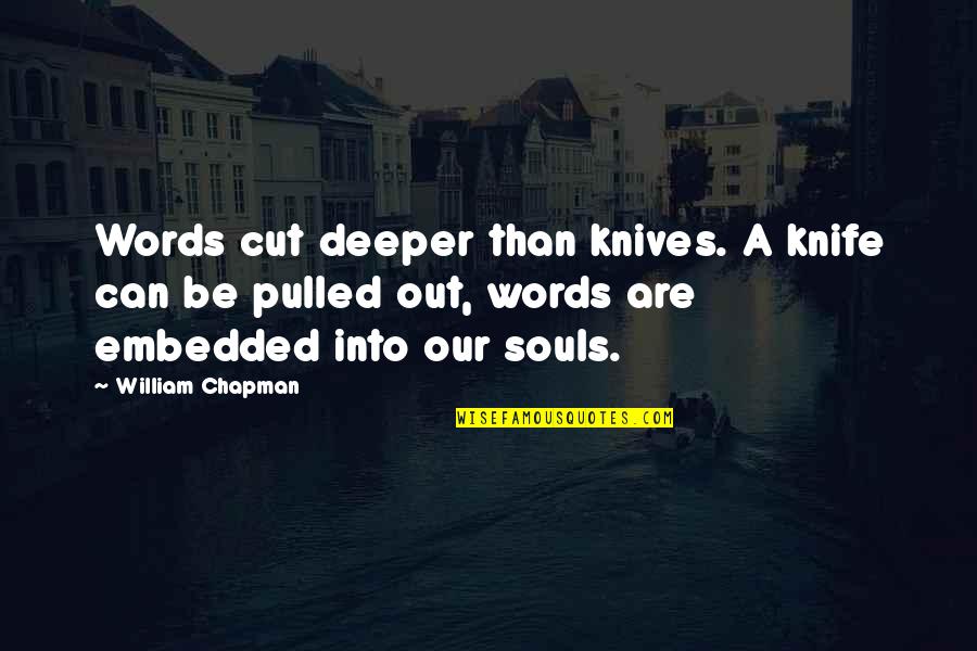 Words Can Hurt Quotes By William Chapman: Words cut deeper than knives. A knife can