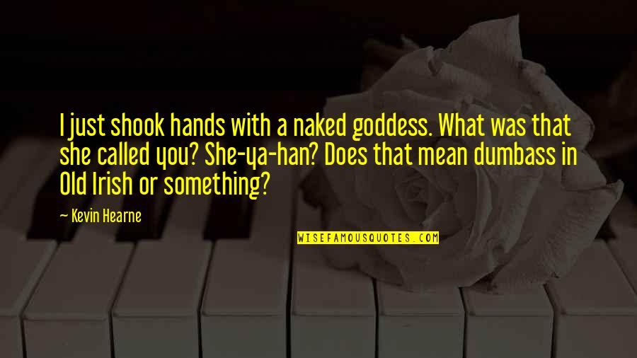 Words Can Make A Difference Quotes By Kevin Hearne: I just shook hands with a naked goddess.