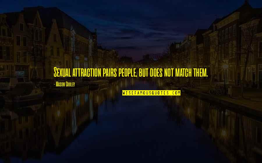 Words Can Make A Difference Quotes By Mason Cooley: Sexual attraction pairs people, but does not match