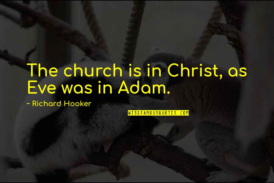 Words Cannot Describe How Much I Love You Quotes By Richard Hooker: The church is in Christ, as Eve was