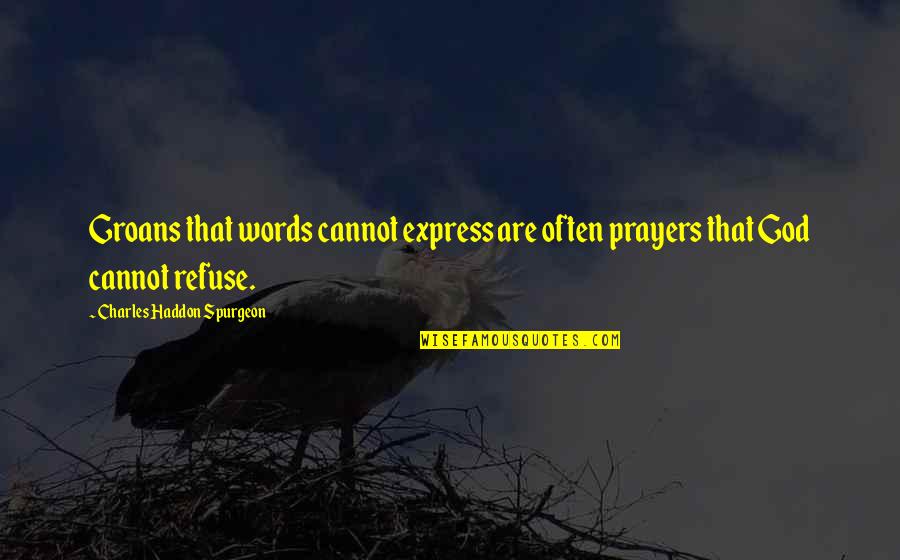 Words Cannot Express Quotes By Charles Haddon Spurgeon: Groans that words cannot express are often prayers