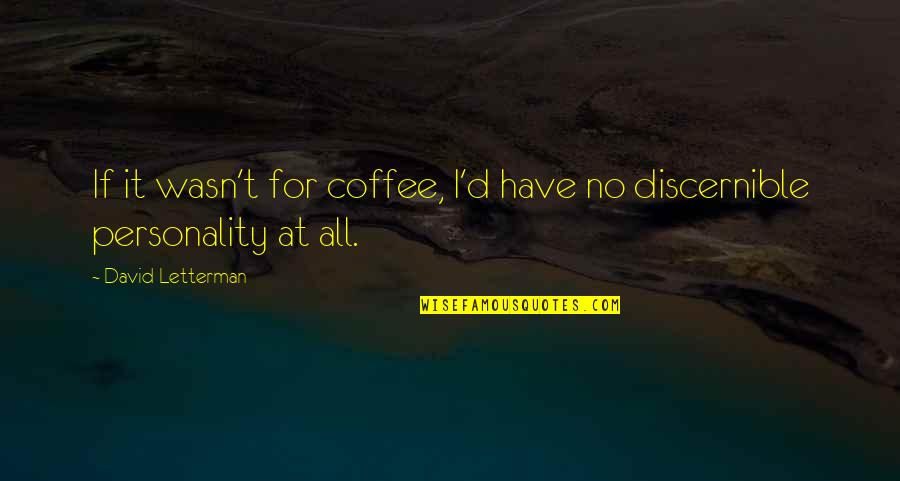 Words Cannot Express Quotes By David Letterman: If it wasn't for coffee, I'd have no