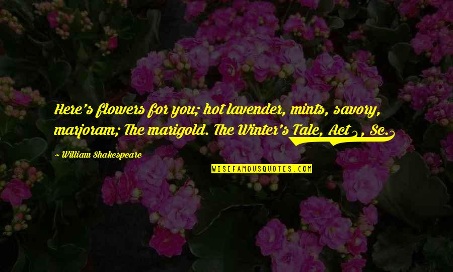Words Can't Describe You Quotes By William Shakespeare: Here's flowers for you; hot lavender, mints, savory, Words Can't Describe You Quotes By William Shakespeare: Here's flowers for you; hot lavender, mints, savory,