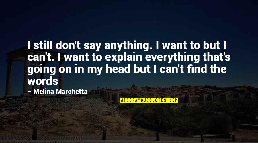 Words Can't Explain Quotes By Melina Marchetta: I still don't say anything. I want to