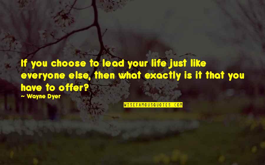 Words Cant Explain What I'm Feeling Quotes By Wayne Dyer: If you choose to lead your life just
