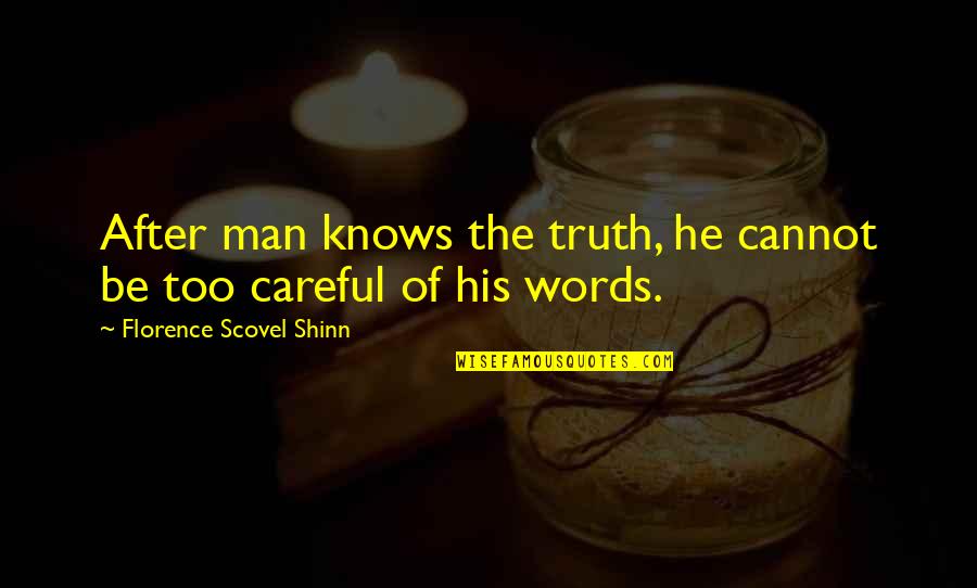 Words Careful Quotes By Florence Scovel Shinn: After man knows the truth, he cannot be