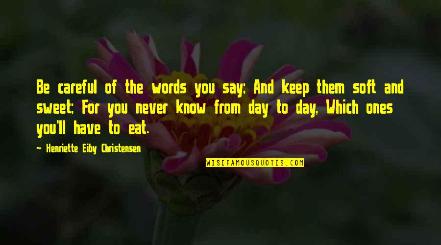 Words Careful Quotes By Henriette Eiby Christensen: Be careful of the words you say; And