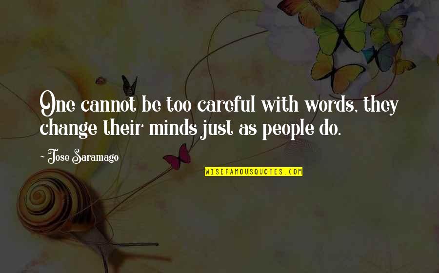 Words Careful Quotes By Jose Saramago: One cannot be too careful with words, they