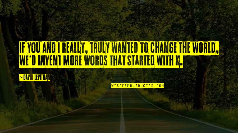Words Change The World Quotes By David Levithan: If you and I really, truly wanted to