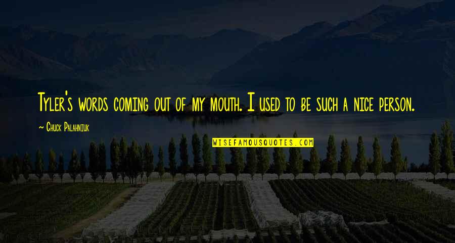 Words Coming Out Of Your Mouth Quotes By Chuck Palahniuk: Tyler's words coming out of my mouth. I