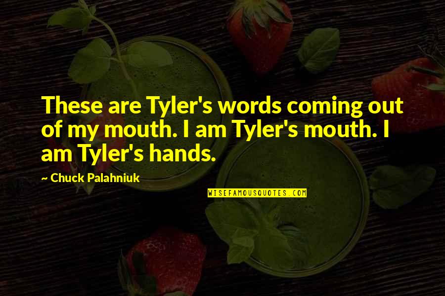 Words Coming Out Of Your Mouth Quotes By Chuck Palahniuk: These are Tyler's words coming out of my