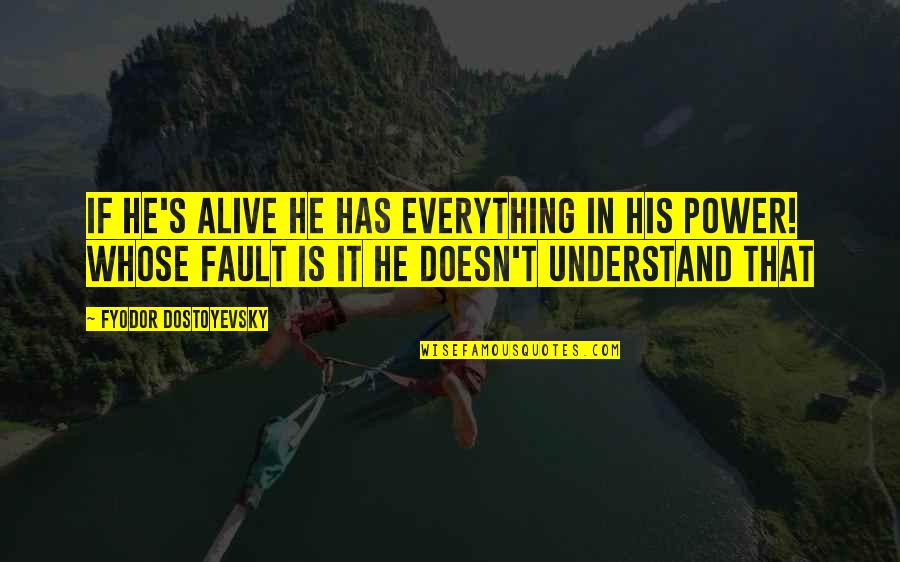 Words Contradict Actions Quotes By Fyodor Dostoyevsky: If he's alive he has everything in his