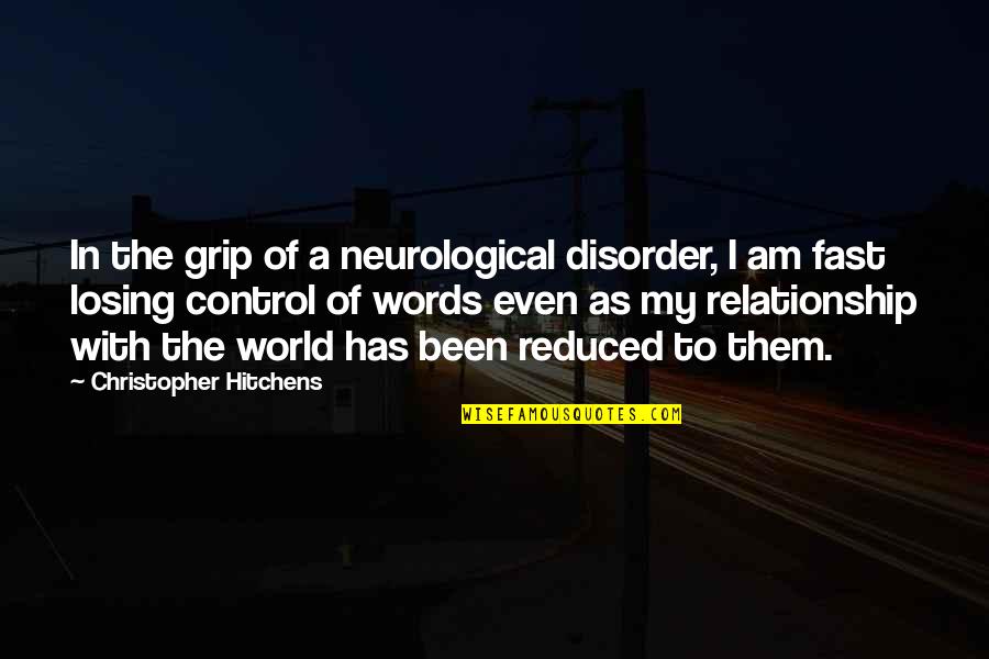 Words Control You Quotes By Christopher Hitchens: In the grip of a neurological disorder, I