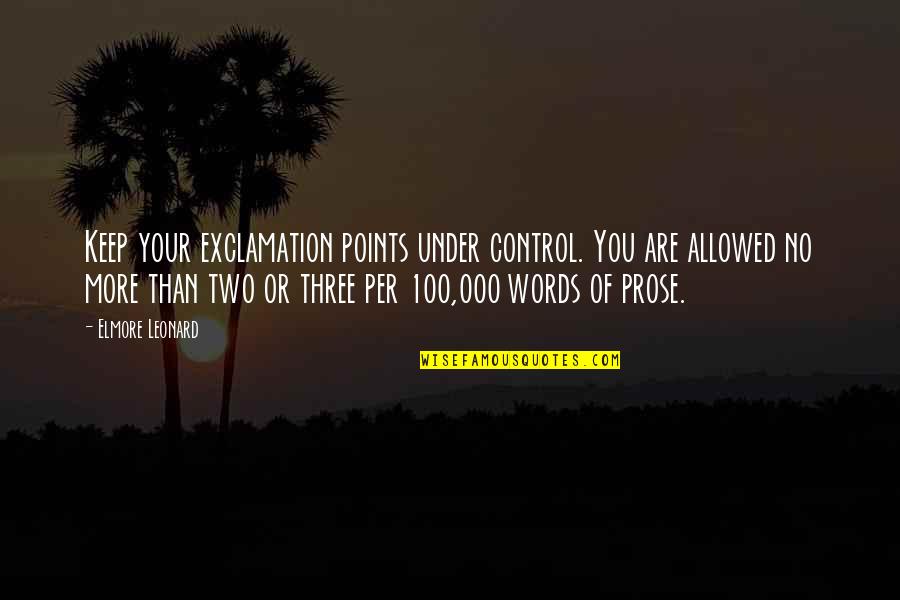 Words Control You Quotes By Elmore Leonard: Keep your exclamation points under control. You are