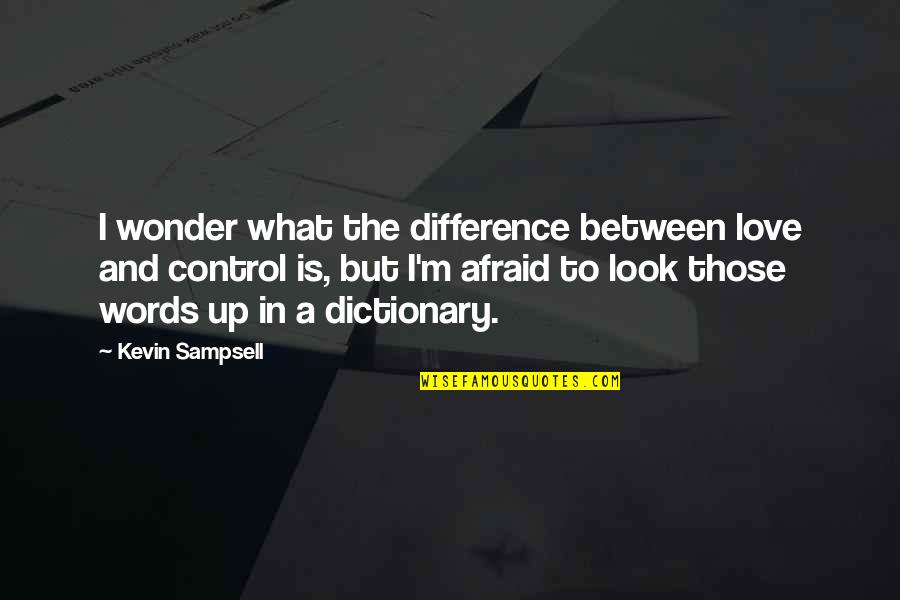 Words Control You Quotes By Kevin Sampsell: I wonder what the difference between love and
