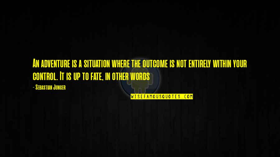 Words Control You Quotes By Sebastian Junger: An adventure is a situation where the outcome