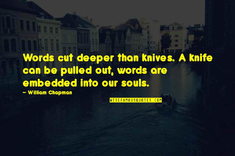 Words Cut Deeper Quotes By William Chapman: Words cut deeper than knives. A knife can
