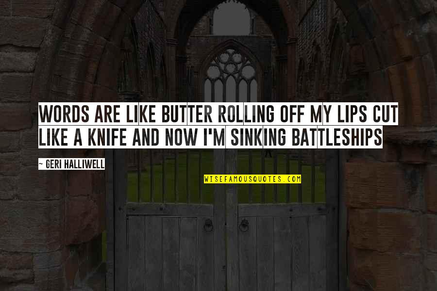 Words Cut Like Knife Quotes By Geri Halliwell: Words are like butter Rolling off my lips