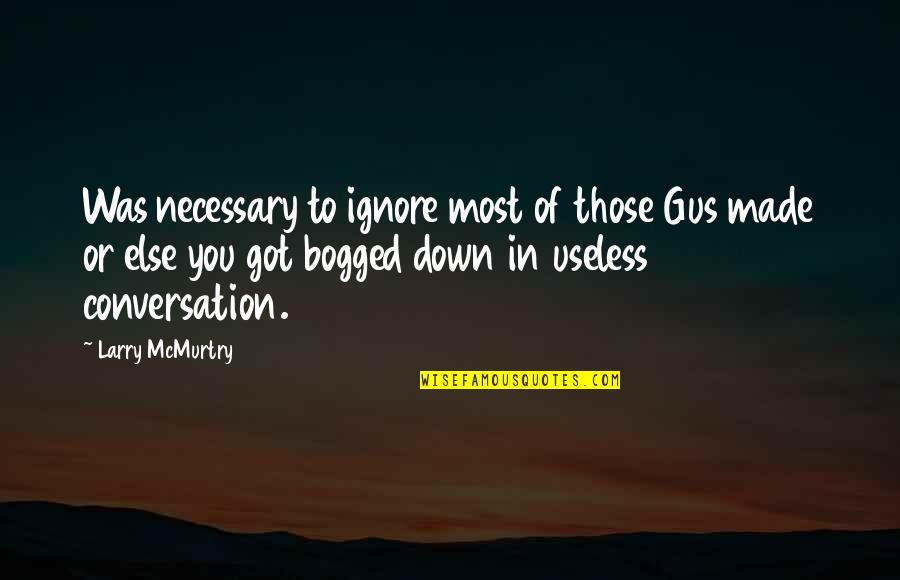 Words Cutting Like A Knife Quotes By Larry McMurtry: Was necessary to ignore most of those Gus Words Cutting Like A Knife Quotes By Larry McMurtry: Was necessary to ignore most of those Gus