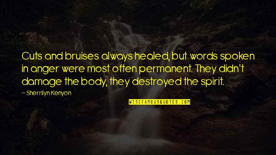 Words Damage Quotes By Sherrilyn Kenyon: Cuts and bruises always healed, but words spoken