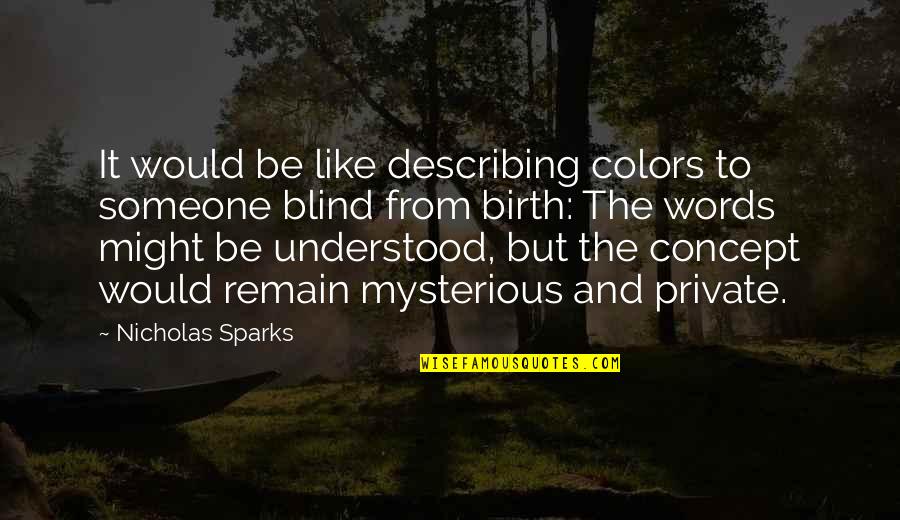 Words Describing Quotes By Nicholas Sparks: It would be like describing colors to someone