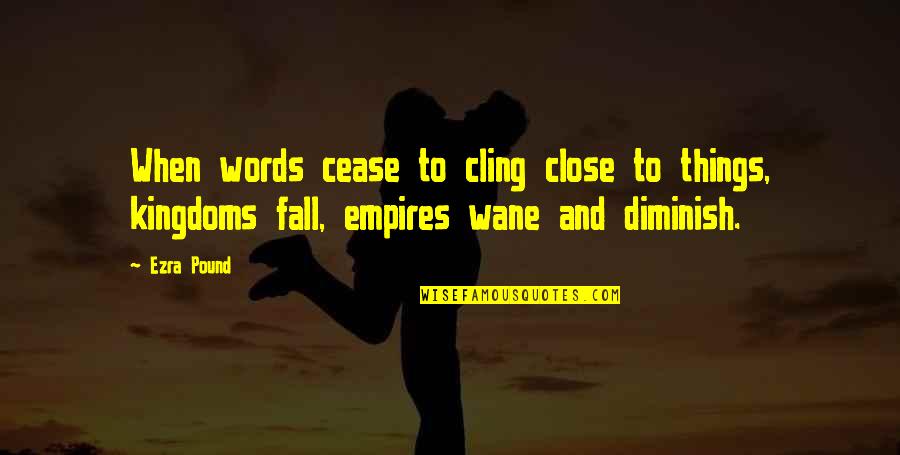 Words Diminish Quotes By Ezra Pound: When words cease to cling close to things,