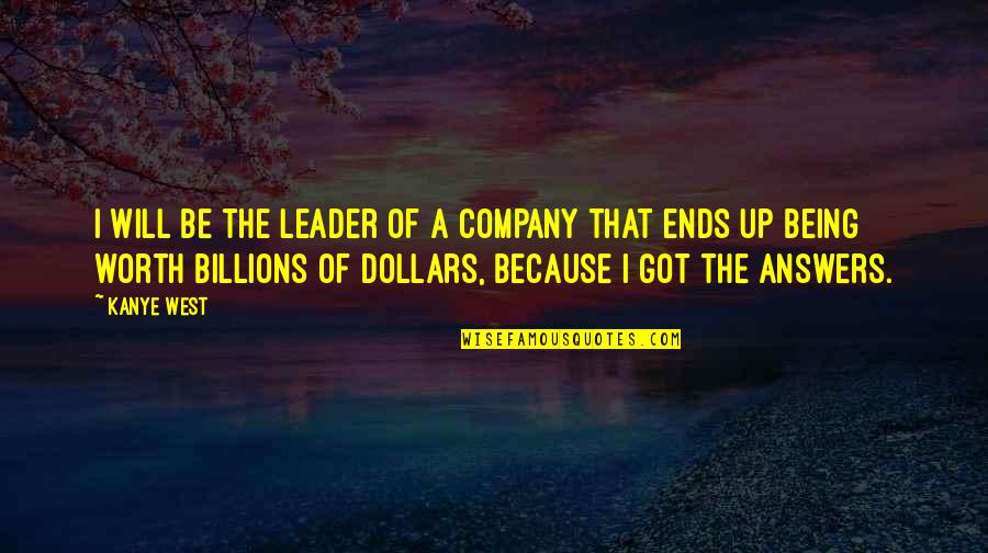 Words Diminish Quotes By Kanye West: I will be the leader of a company
