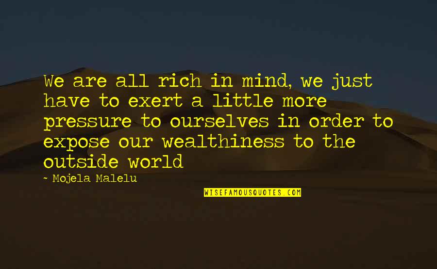 Words Dont Do Justice Quotes By Mojela Malelu: We are all rich in mind, we just