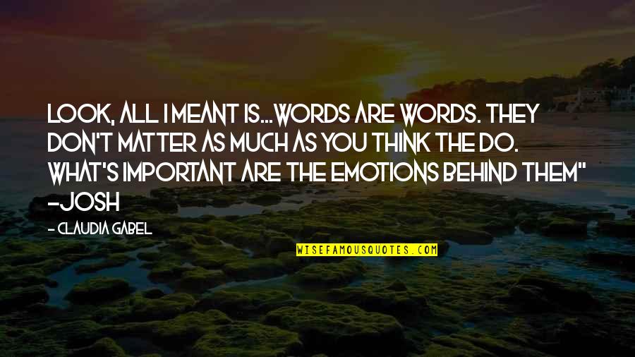 Words Don't Matter Quotes By Claudia Gabel: Look, all I meant is...words are words. They