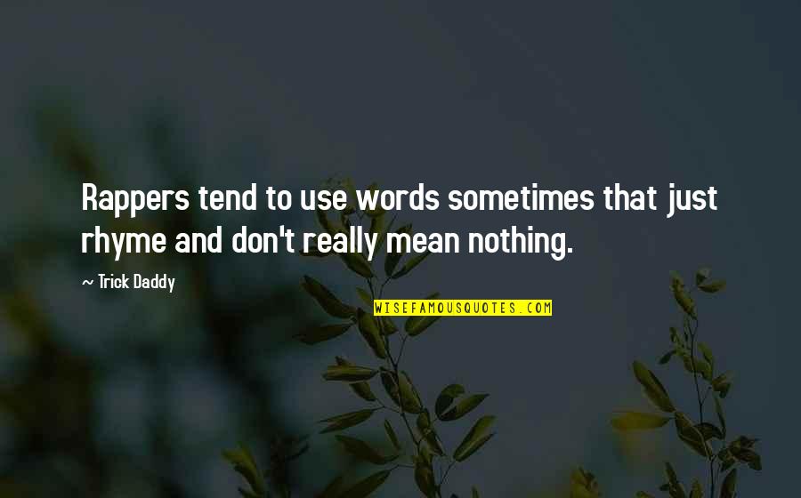 Words Don't Mean Nothing Quotes By Trick Daddy: Rappers tend to use words sometimes that just