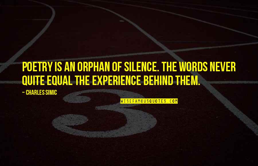 Words Experience Quotes By Charles Simic: Poetry is an orphan of silence. The words