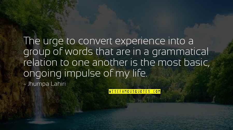 Words Experience Quotes By Jhumpa Lahiri: The urge to convert experience into a group