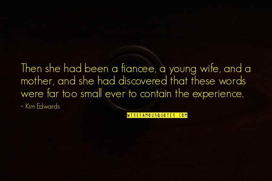 Words Experience Quotes By Kim Edwards: Then she had been a fiancee, a young