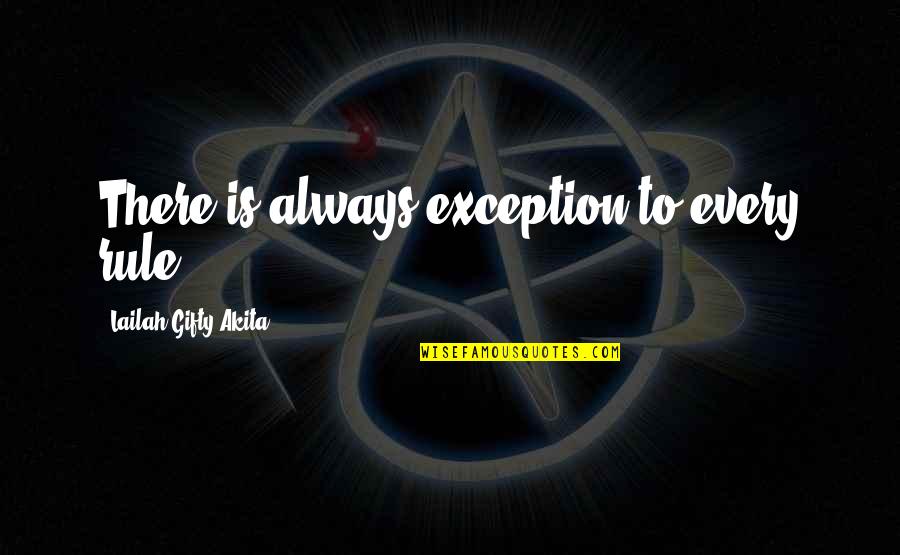 Words Experience Quotes By Lailah Gifty Akita: There is always exception to every rule.