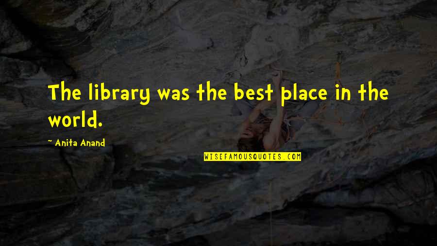 Words Fail Me Birthday Quotes By Anita Anand: The library was the best place in the Words Fail Me Birthday Quotes By Anita Anand: The library was the best place in the