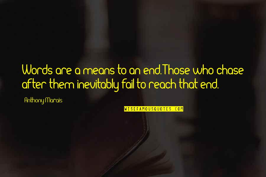 Words Fail Quotes By Anthony Marais: Words are a means to an end. Those