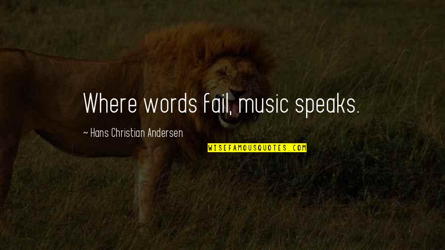 Words Fail Quotes By Hans Christian Andersen: Where words fail, music speaks.
