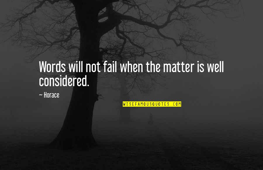 Words Fail Quotes By Horace: Words will not fail when the matter is