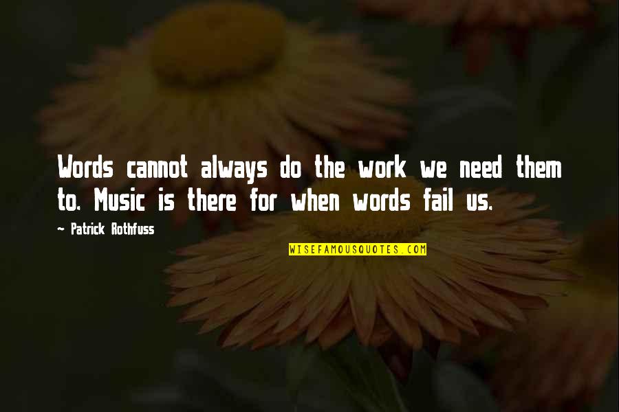 Words Fail Quotes By Patrick Rothfuss: Words cannot always do the work we need