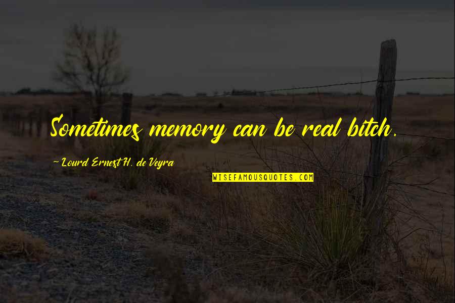 Words Fascinated Quotes By Lourd Ernest H. De Veyra: Sometimes memory can be real bitch. Words Fascinated Quotes By Lourd Ernest H. De Veyra: Sometimes memory can be real bitch.