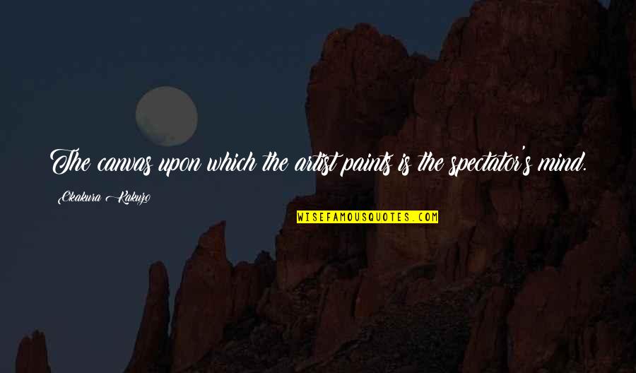 Words Fascinated Quotes By Okakura Kakuzo: The canvas upon which the artist paints is Words Fascinated Quotes By Okakura Kakuzo: The canvas upon which the artist paints is