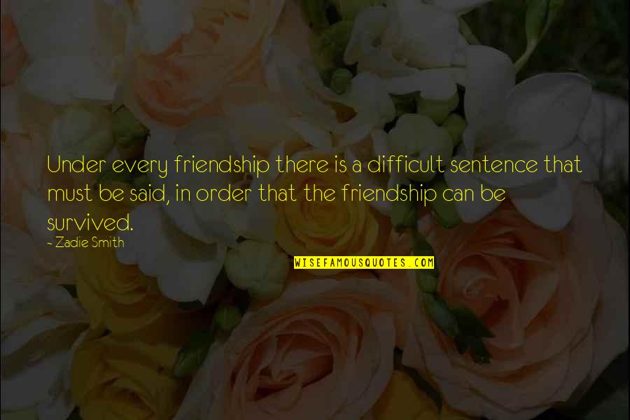 Words For Friends Quotes By Zadie Smith: Under every friendship there is a difficult sentence