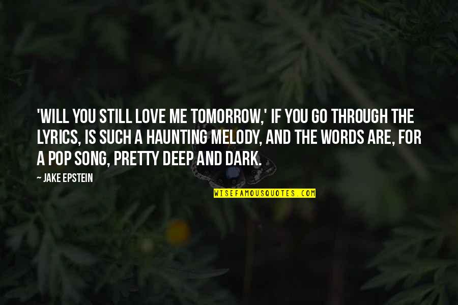 Words For Love Quotes By Jake Epstein: 'Will You Still Love Me Tomorrow,' if you