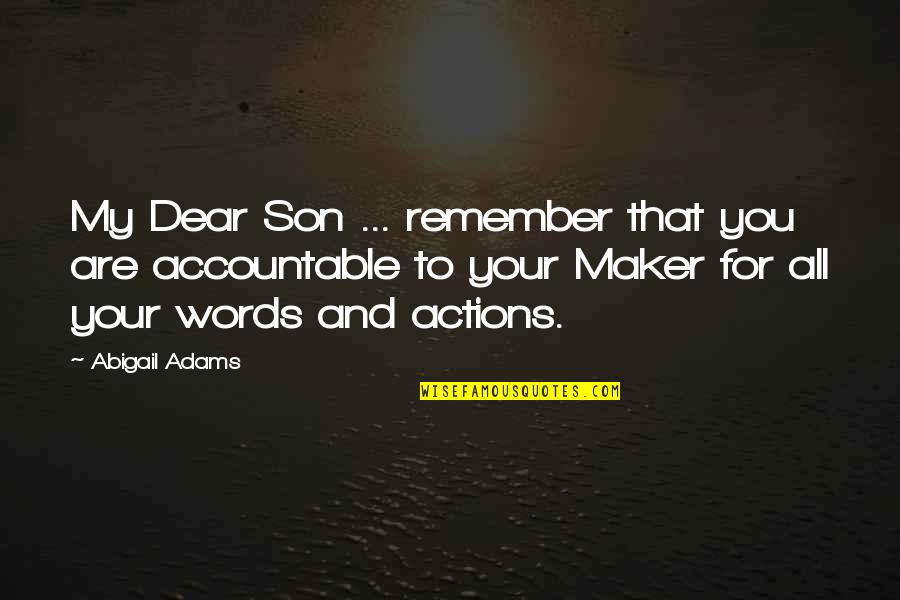 Words For My Son Quotes By Abigail Adams: My Dear Son ... remember that you are