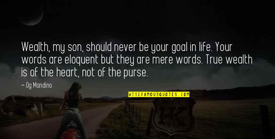 Words For My Son Quotes By Og Mandino: Wealth, my son, should never be your goal