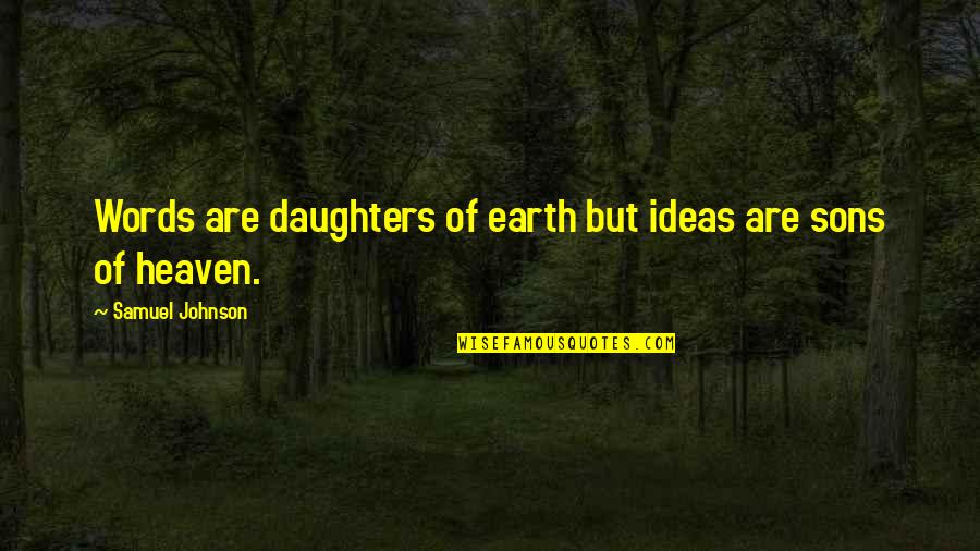 Words For My Son Quotes By Samuel Johnson: Words are daughters of earth but ideas are